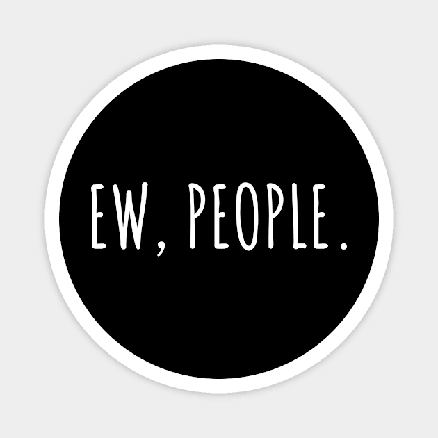 Ew People Magnet by divawaddle